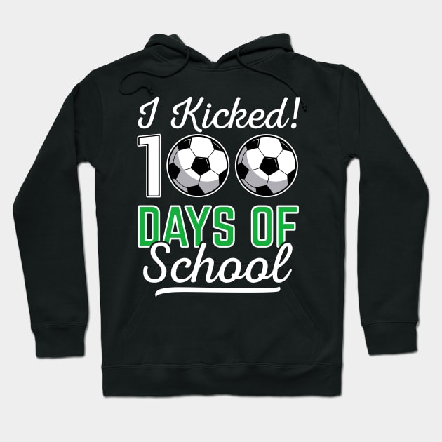 I Kicked 100 Days Of School Soccer Sports Gift Hoodie by HCMGift